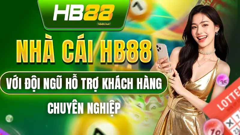 Nhà cái HB88 với dội ngũ hỗ trợ khách hàng chuyên nghiệp