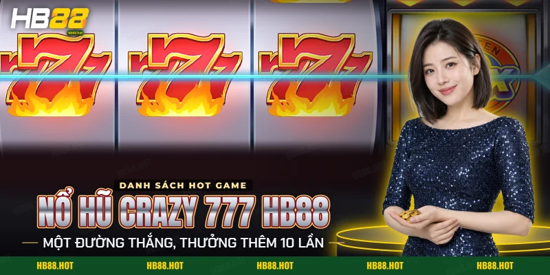 Màn quay nổ hũ Crazy 777 HB88 với biểu tượng số 7 trên cuộn và khung cuộn đặc biệt