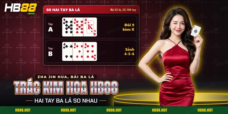 Trác Kim Hoa HB88 với hai tay bài ba lá đang so nhau, một đôi và một sảnh
